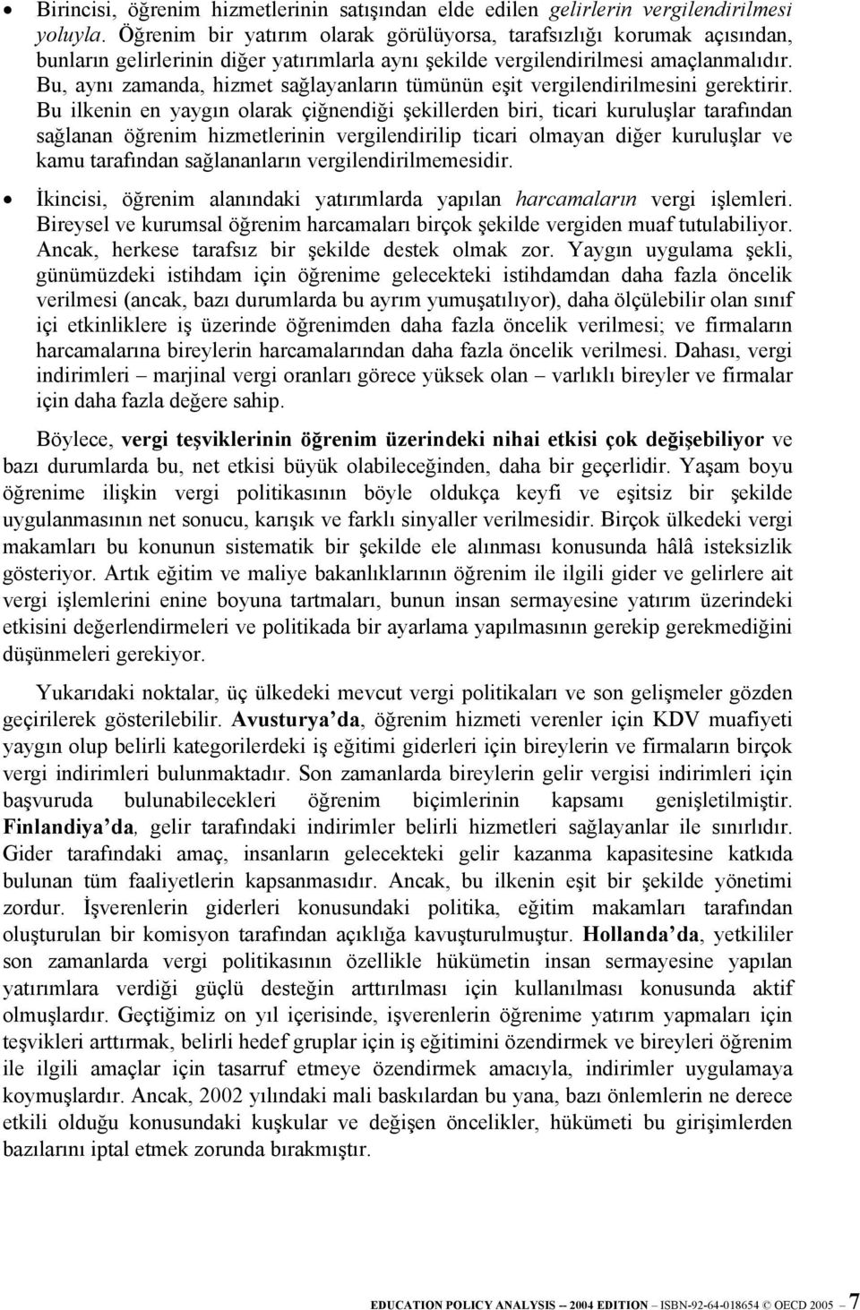 Bu, aynı zamanda, hizmet sağlayanların tümünün eşit vergilendirilmesini gerektirir.