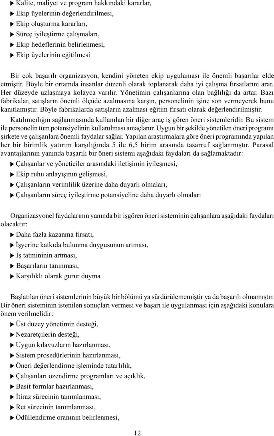 Her düzeyde uzlaþmaya kolayca varýlýr. Yönetimin çalýþanlarýna olan baðlýlýðý da artar.