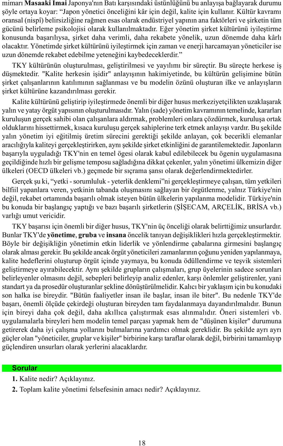 Eðer yönetim þirket kültürünü iyileþtirme konusunda baþarýlýysa, þirket daha verimli, daha rekabete yönelik, uzun dönemde daha kârlý olacaktýr.