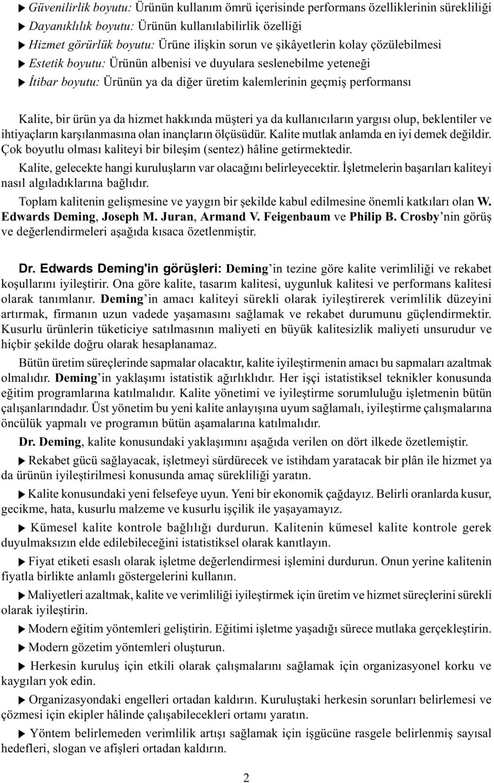 hizmet hakkýnda müþteri ya da kullanýcýlarýn yargýsý olup, beklentiler ve ihtiyaçlarýn karþýlanmasýna olan inançlarýn ölçüsüdür. Kalite mutlak anlamda en iyi demek deðildir.