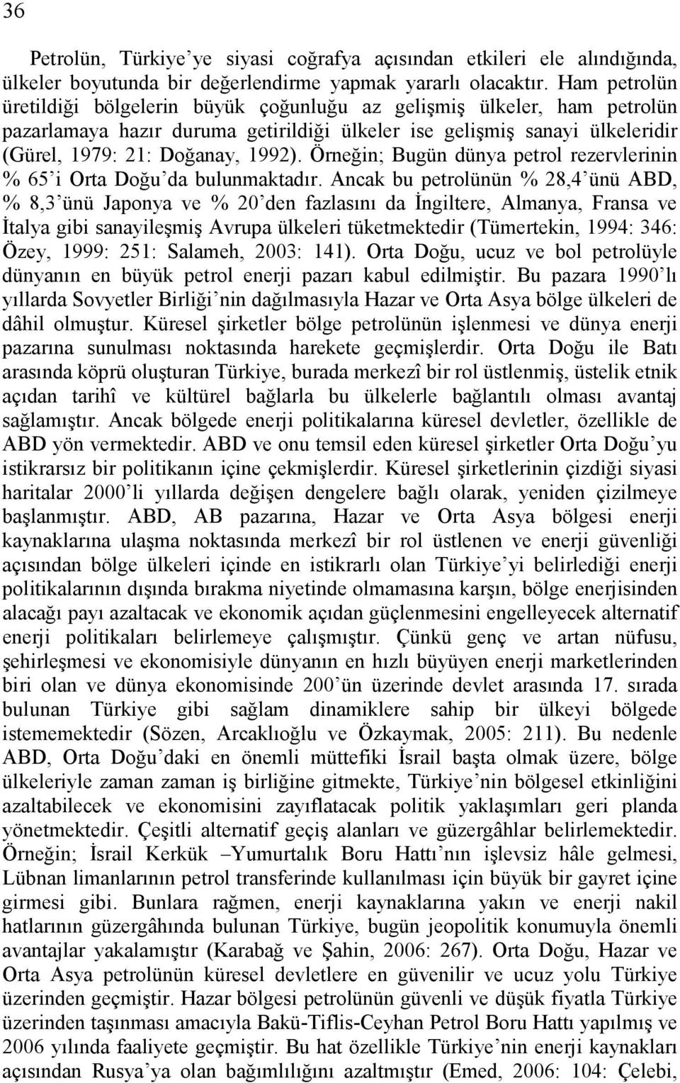 Örneğin; Bugün dünya petrol rezervlerinin % 65 i Orta Doğu da bulunmaktadır.