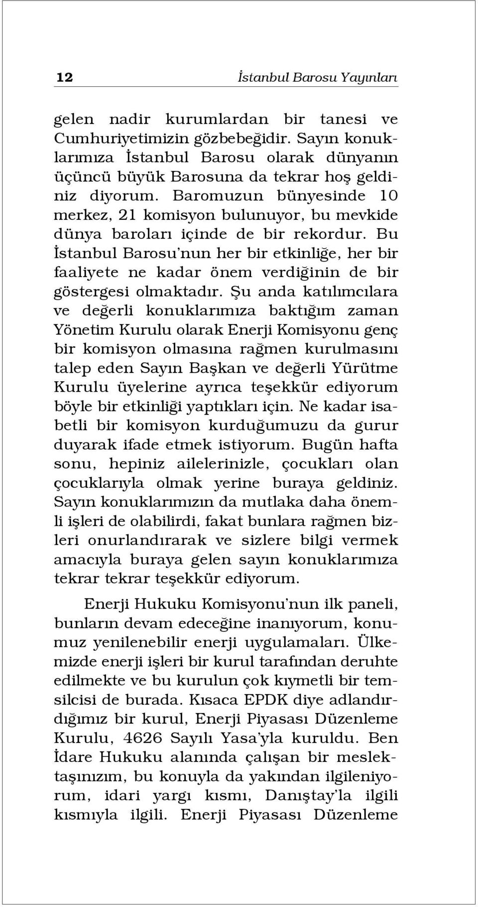 Baromuzun bünyesinde 10 merkez, 21 komisyon bulunuyor, bu mevkide dünya barolar içinde de bir rekordur.