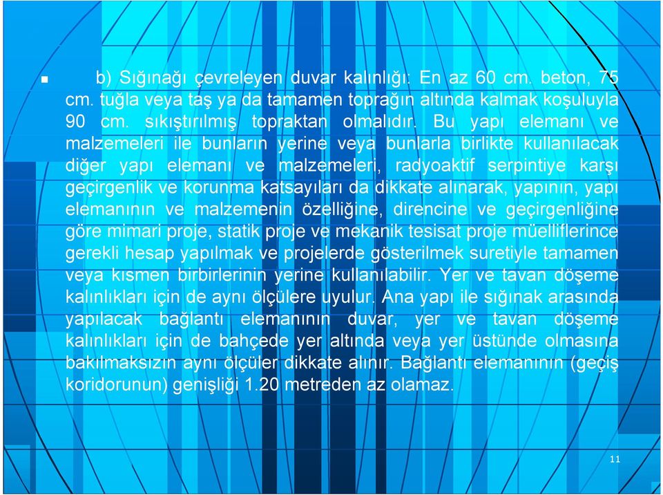 alınarak, yapının, yapı elemanının ve malzemenin özelliğine, direncine ve geçirgenliğine göre mimari proje, statik proje ve mekanik tesisat proje müelliflerince gerekli hesap yapılmak ve projelerde