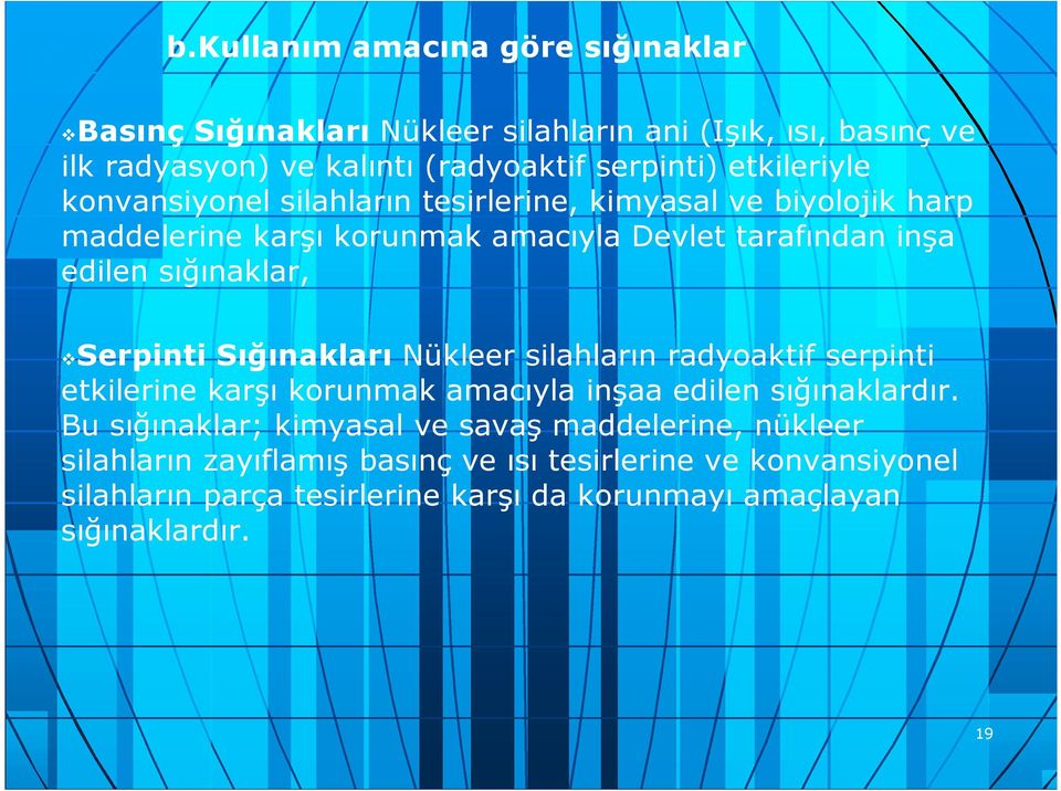 Serpinti Sığınakları Nükleer silahların radyoaktif serpinti etkilerine karşı korunmak amacıyla inşaa edilen sığınaklardır.