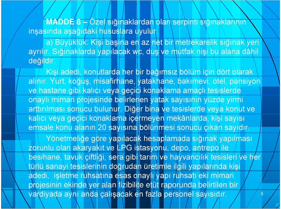 Yurt, koğuş, misafirhane, yatakhane, bakımevi, otel, pansiyon ve hastane gibi kalıcı veya geçici konaklama amaçlı tesislerde onaylı mimari projesinde belirlenen yatak sayısının yüzde yirmi