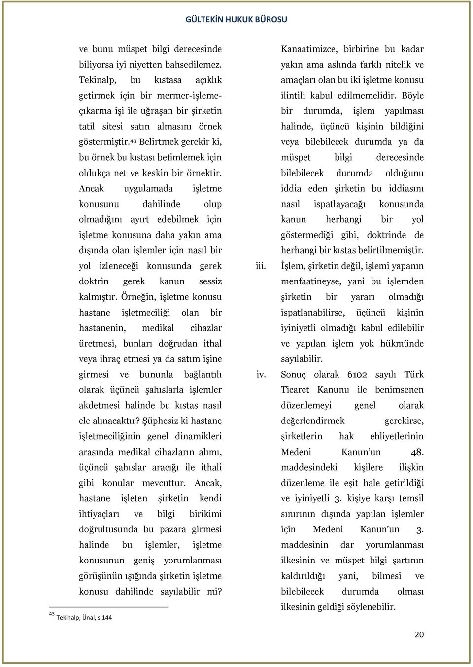 43 Belirtmek gerekir ki, bu örnek bu kıstası betimlemek için oldukça net ve keskin bir örnektir.