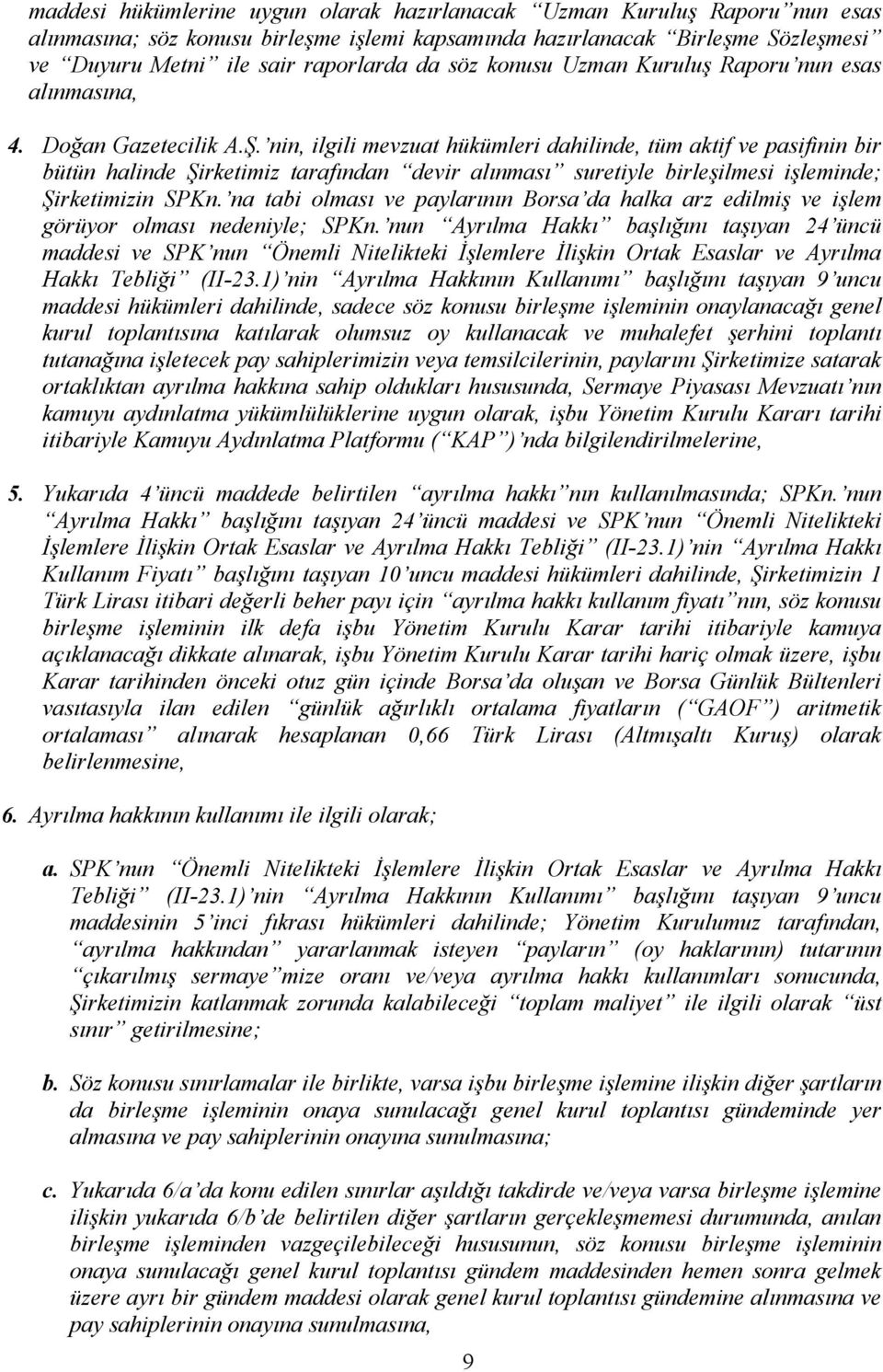 nin, ilgili mevzuat hükümleri dahilinde, tüm aktif ve pasifinin bir bütün halinde Şirketimiz tarafından devir alınması suretiyle birleşilmesi işleminde; Şirketimizin SPKn.