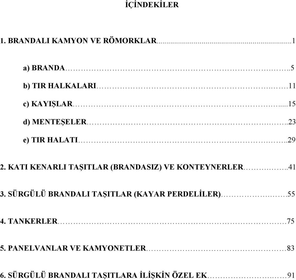 KATI KENARLI TAŞITLAR (BRANDASIZ) VE KONTEYNERLER...41 3.