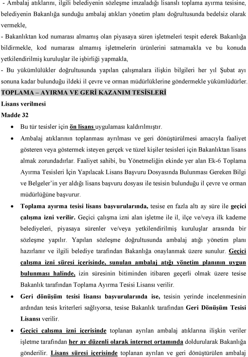 ile işbirliği yapmakla, - Bu yükümlülükler doğrultusunda yapılan çalışmalara ilişkin bilgileri her yıl Şubat ayı sonuna kadar bulunduğu ildeki il çevre ve orman müdürlüklerine göndermekle