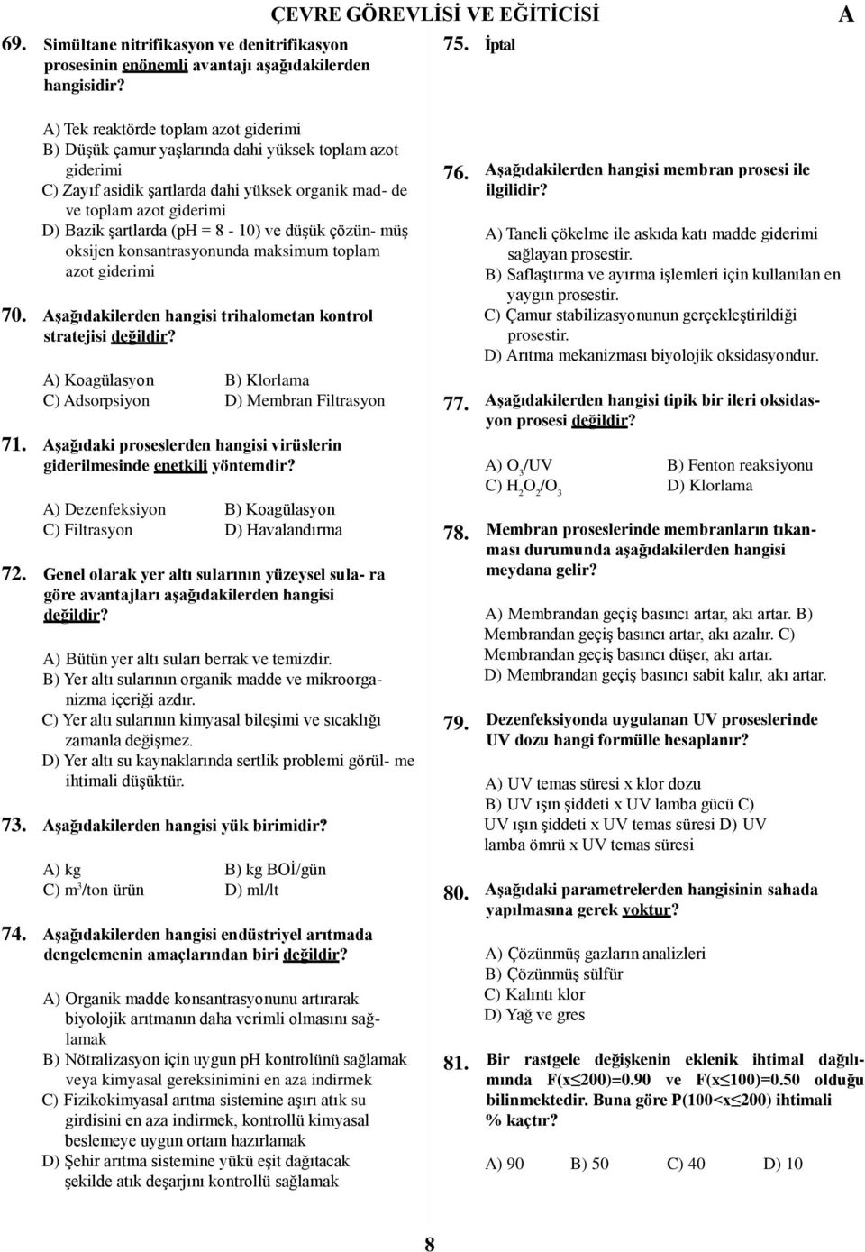 8-10) ve düģük çözün- müģ oksijen konsantrasyonunda maksimum toplam azot giderimi Ģağıdakilerden hangisi trihalometan kontrol stratejisi değildir? 76.