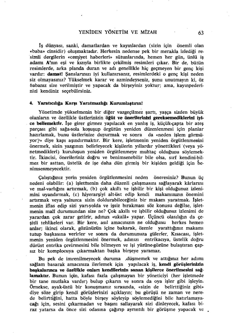 Bir de, bütün resimlerde, arka planda duran ve adı genellikle hiç geçmeyen bir genç kişi vardır: damat! Şanslarınızı iyi kullanırsanız, resimlerdeki o genç kişi neden siz olmayasınız?