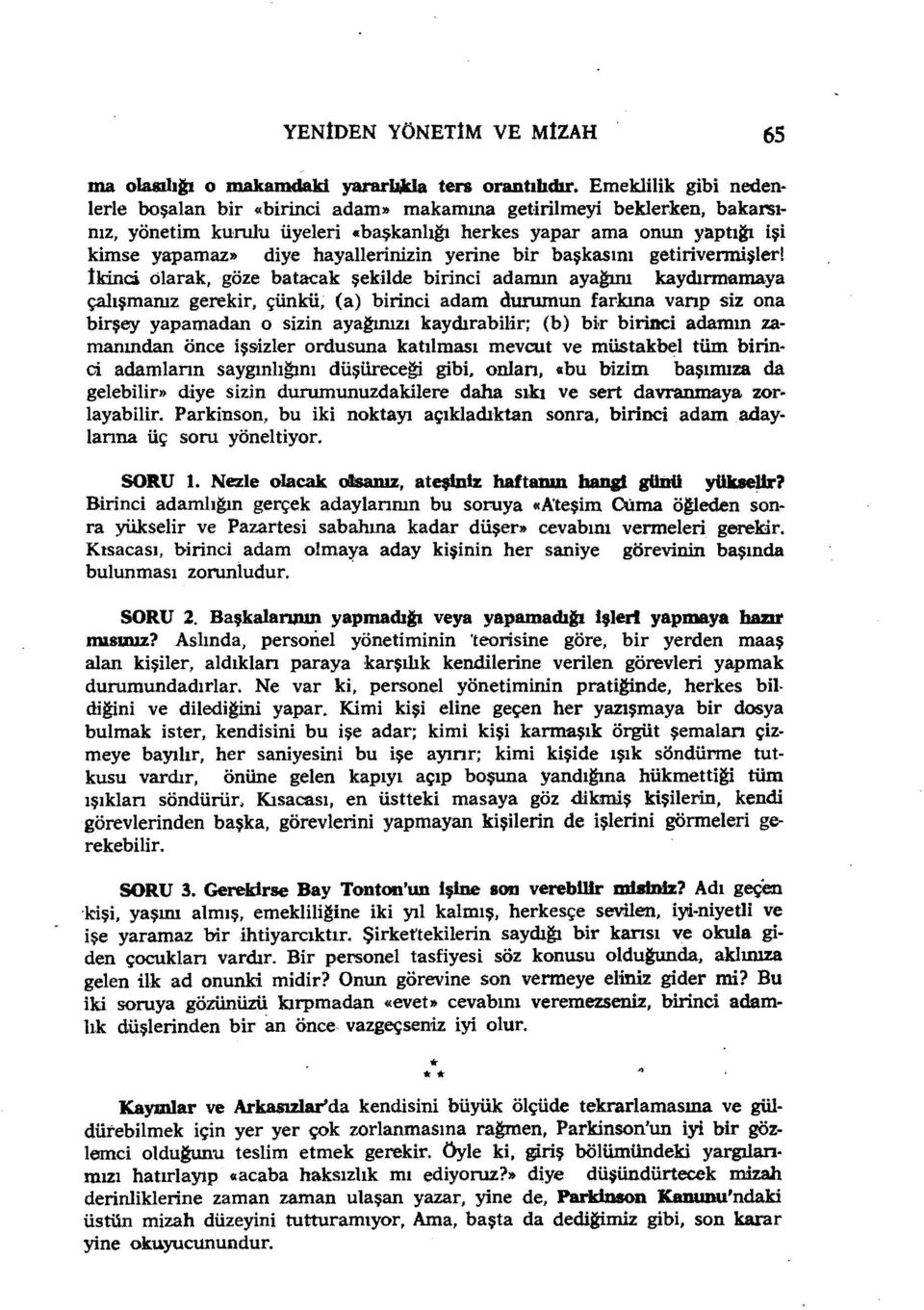 İkinci olarak, göze batacak şekilde birinci adamın ayaipm kaydırmanıaya çalışmanız gerekir, çünkü, (a) birinci adam durumun favkına vanp siz ona birşey yapamadan o sizin ayaipmzı kaydırabilir; (b) bk