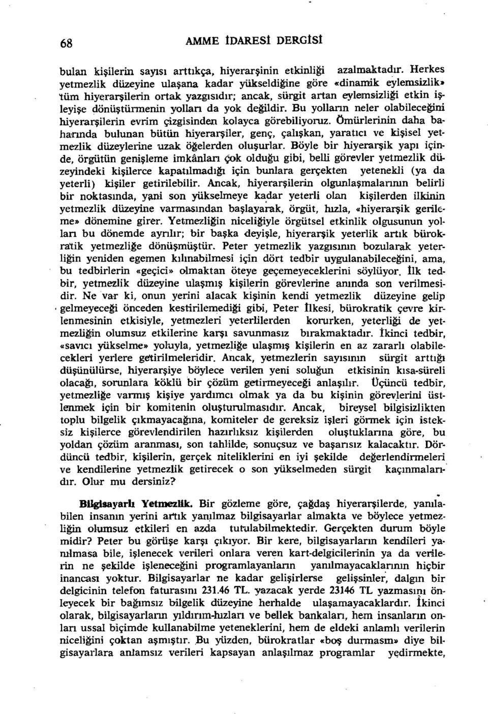 . leyişe dönüştürmenin yollan da yok dewldir. Bu yollann neler olabileceğini hiyerarşilerin evrim çizgisinden kolayca görebiliyoruz.