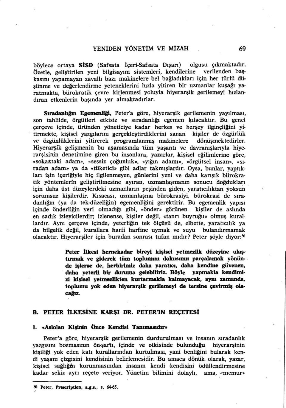 yitiren bir uzmanlar kuşaltı yaratmakta, bürokratik çevre kiı:lenmesi yoluyla hiyerarşik gerilemeyi hızlandıran etkenlerin başında yer almaktadırlar. SıradaDlılm Egemenlltf, Peter'a göre.