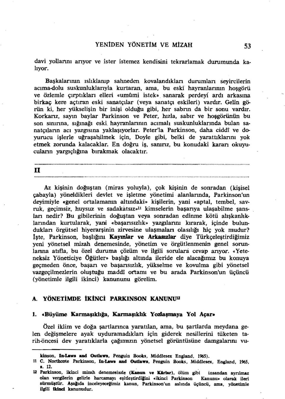 sanarak perdeyf ardı arkasına birkaç kere açtıran eski sanatçılar (veya sanatçı eskileri) vardır. Gelin görün ki, her yükselişin bir inişi oldu~ gibi, her sabnn da bir sonu vardır.