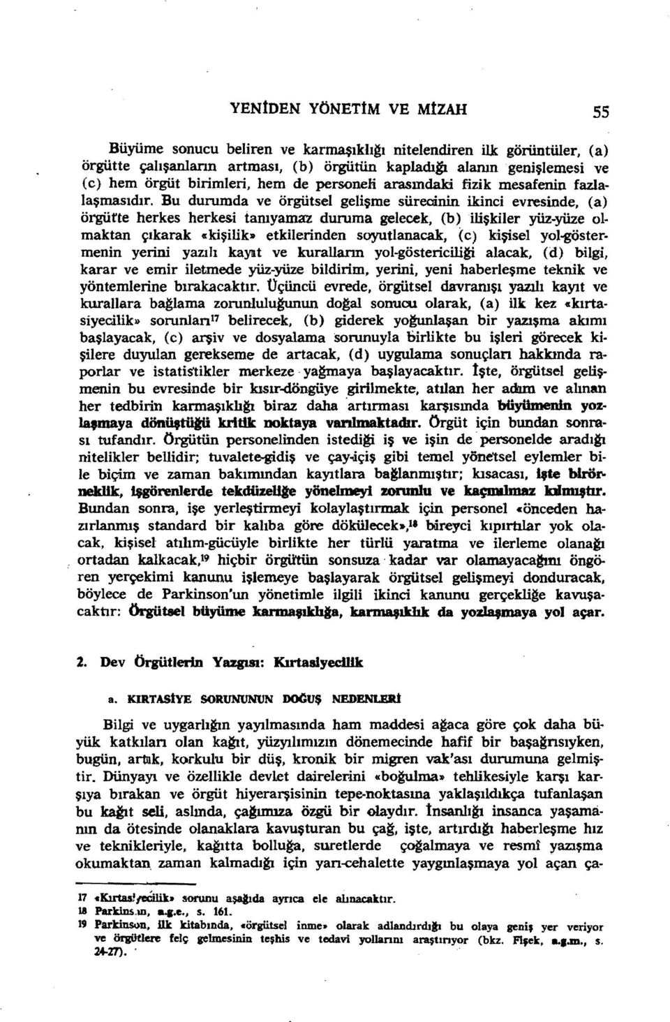 Bu durumda ve örgütsel gelişme sürecinin ikinci evresinde, (a) örgütte herkes herkesi tamyamaz duruma gelecek, (b) ilişkiler yüz-yüze olmaktan çıkarak «kişilik» etkilerinden soyutlanacak, (C) kişisel