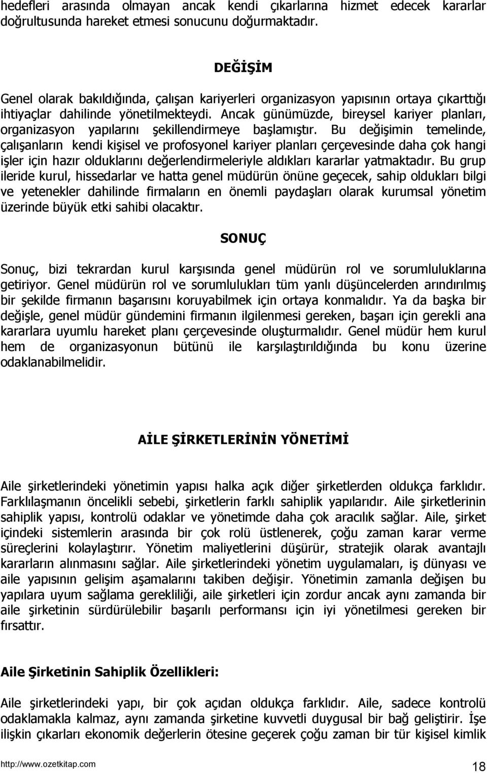 Ancak günümüzde, bireysel kariyer planları, organizasyon yapılarını şekillendirmeye başlamıştır.