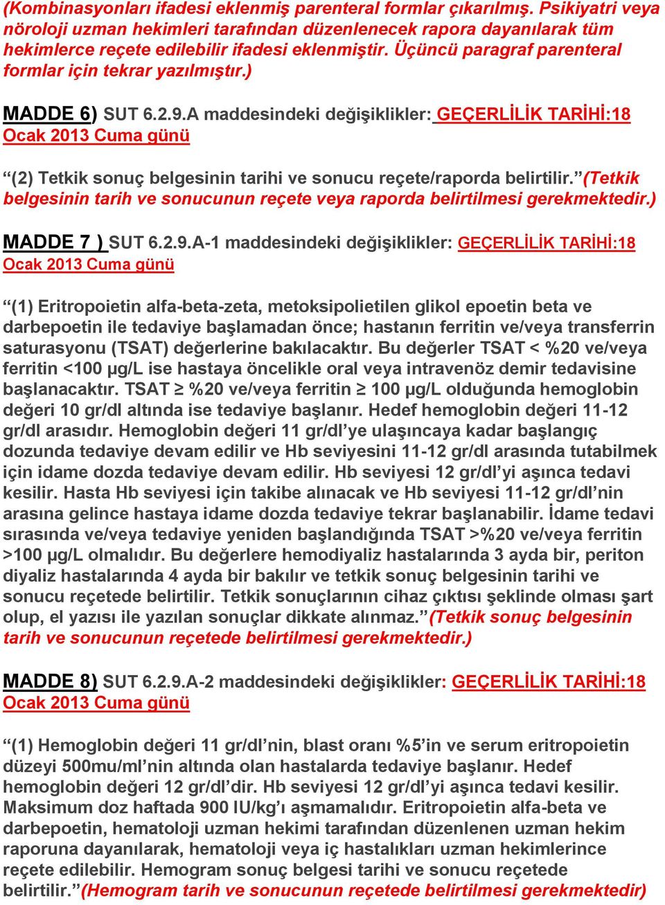 ) MADDE 6) SUT 6.2.9.A maddesindeki değişiklikler: GEÇERLİLİK TARİHİ:18 (2) Tetkik sonuç belgesinin tarihi ve sonucu reçete/raporda belirtilir.