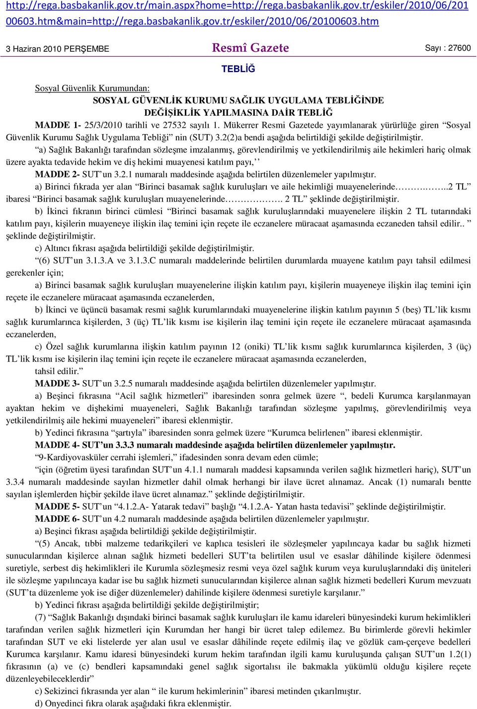 ve 27532 sayılı 1. Mükerrer Resmi Gazetede yayımlanarak yürürlüğe giren Sosyal Güvenlik Kurumu Sağlık Uygulama Tebliği nin (SUT) 3.2(2)a bendi aşağıda belirtildiği şekilde değiştirilmiştir.