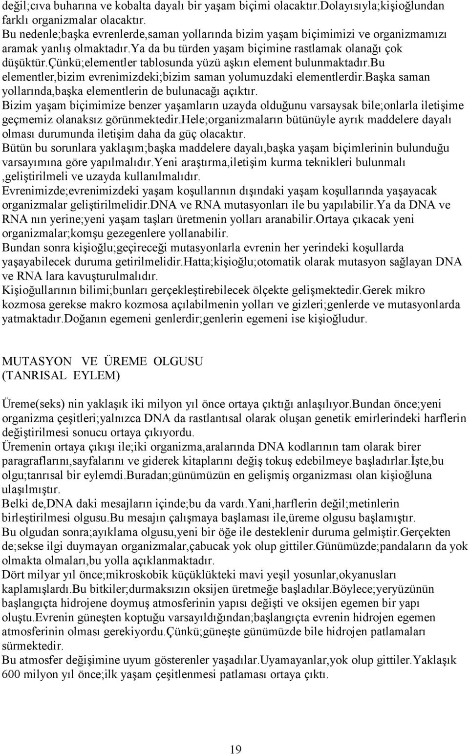 çünkü;elementler tablosunda yüzü aşkın element bulunmaktadır.bu elementler,bizim evrenimizdeki;bizim saman yolumuzdaki elementlerdir.başka saman yollarında,başka elementlerin de bulunacağı açıktır.