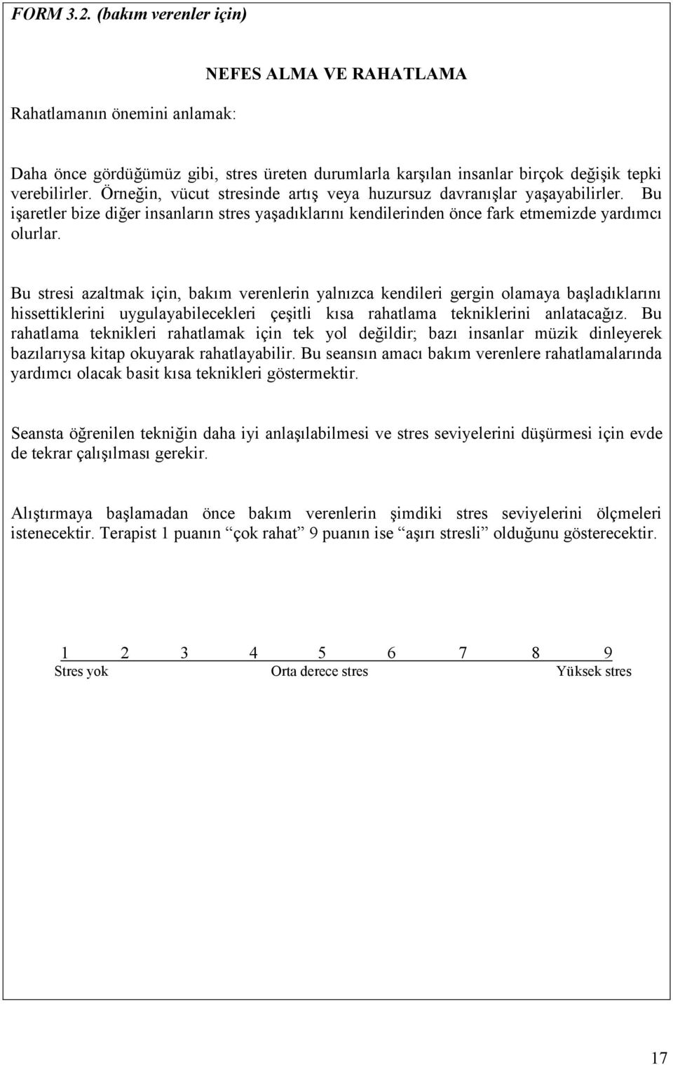 Bu stresi azaltmak için, bakım verenlerin yalnızca kendileri gergin olamaya başladıklarını hissettiklerini uygulayabilecekleri çeşitli kısa rahatlama tekniklerini anlatacağız.