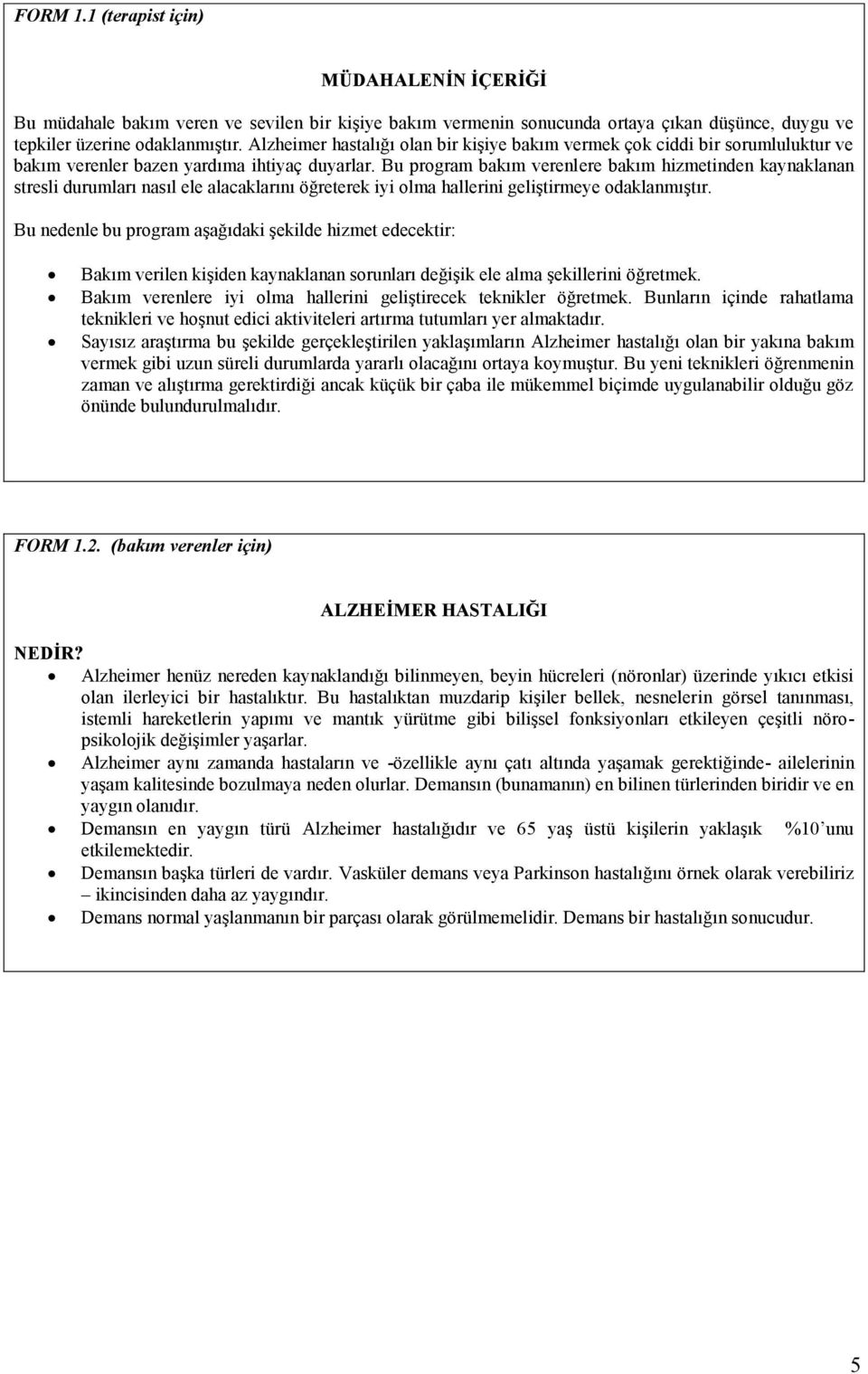 Bu program bakım verenlere bakım hizmetinden kaynaklanan stresli durumları nasıl ele alacaklarını öğreterek iyi olma hallerini geliştirmeye odaklanmıştır.