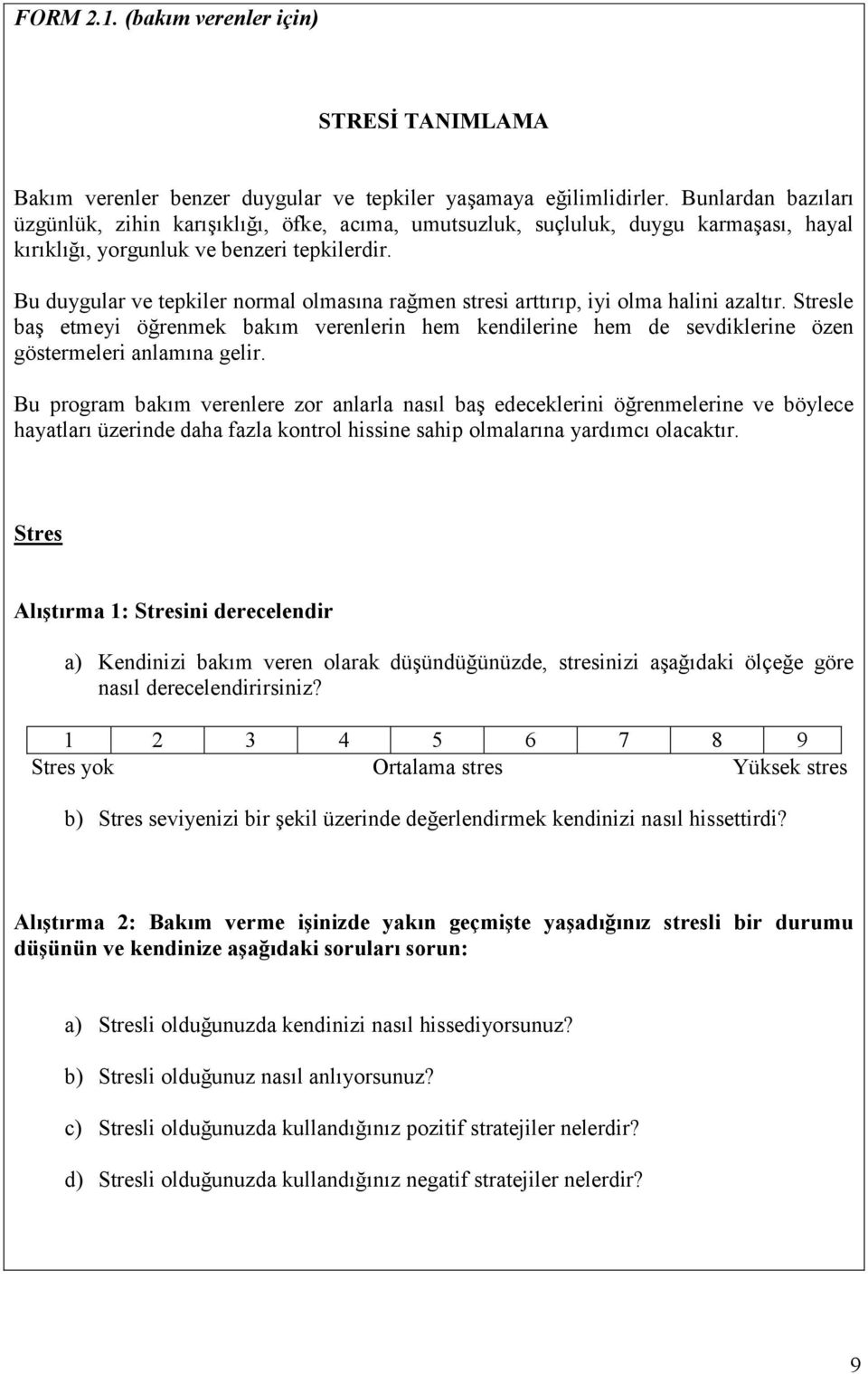 Bu duygular ve tepkiler normal olmasına rağmen stresi arttırıp, iyi olma halini azaltır.