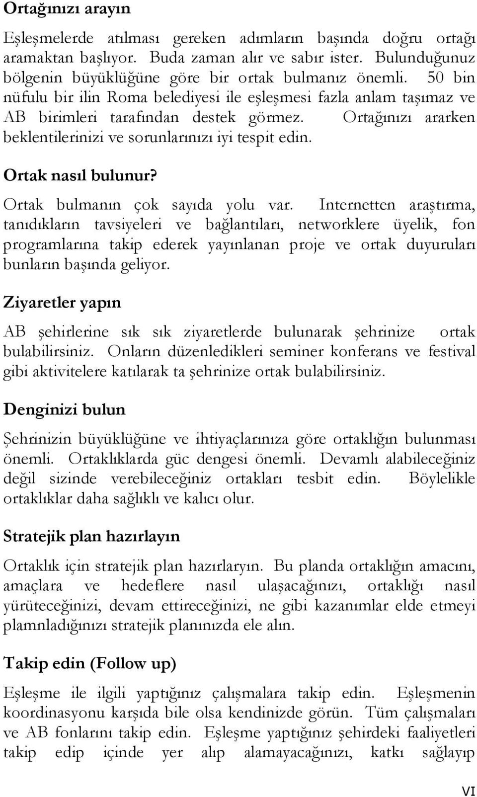 Ortak nasıl bulunur? Ortak bulmanın çok sayıda yolu var.