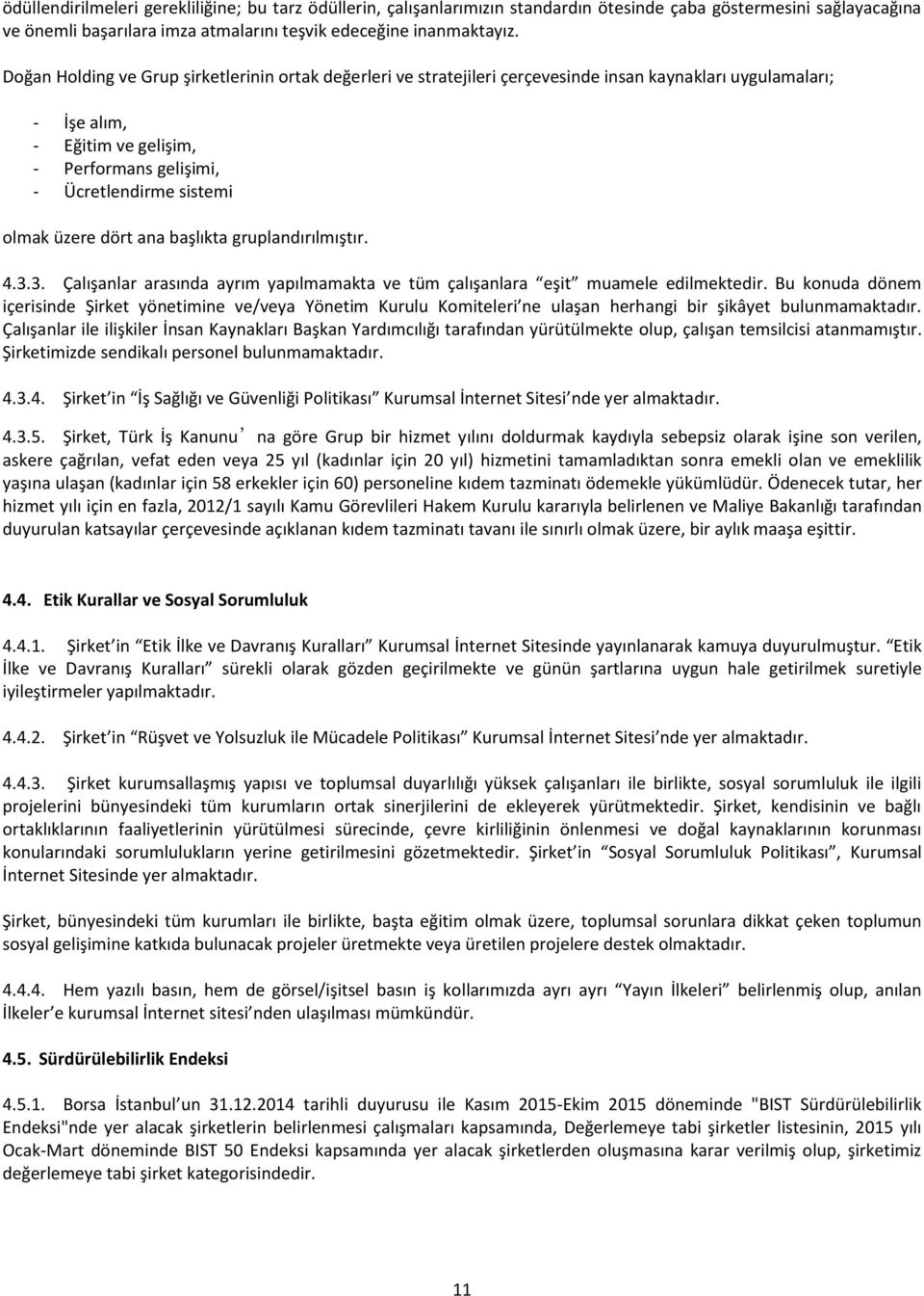 üzere dört ana başlıkta gruplandırılmıştır. 4.3.3. Çalışanlar arasında ayrım yapılmamakta ve tüm çalışanlara eşit muamele edilmektedir.