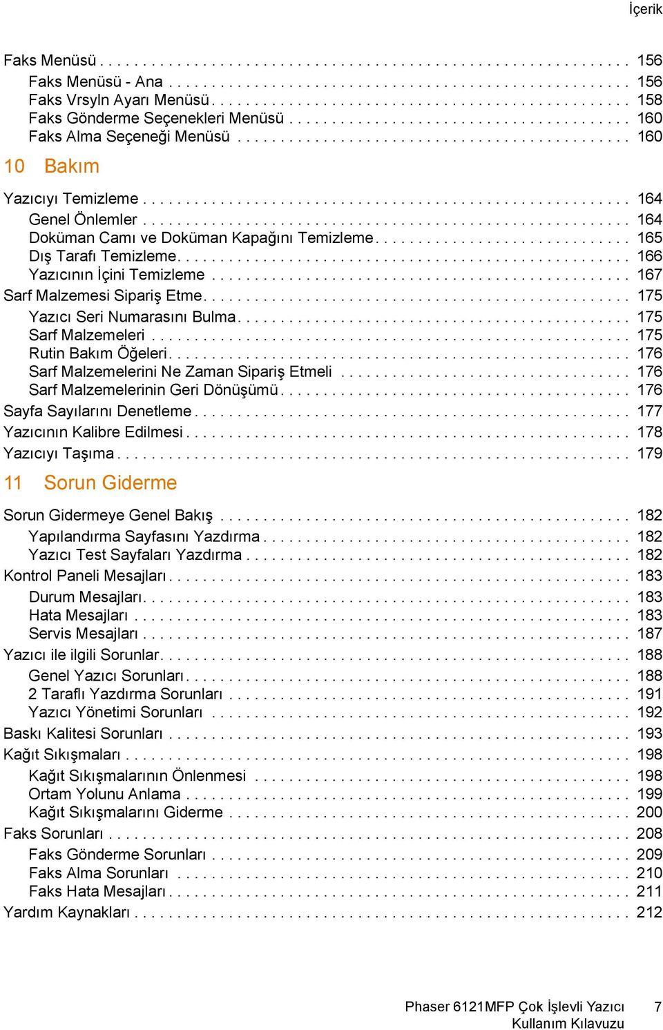 ........................................................ 164 Genel Önlemler......................................................... 164 Doküman Camı ve Doküman Kapağını Temizleme.