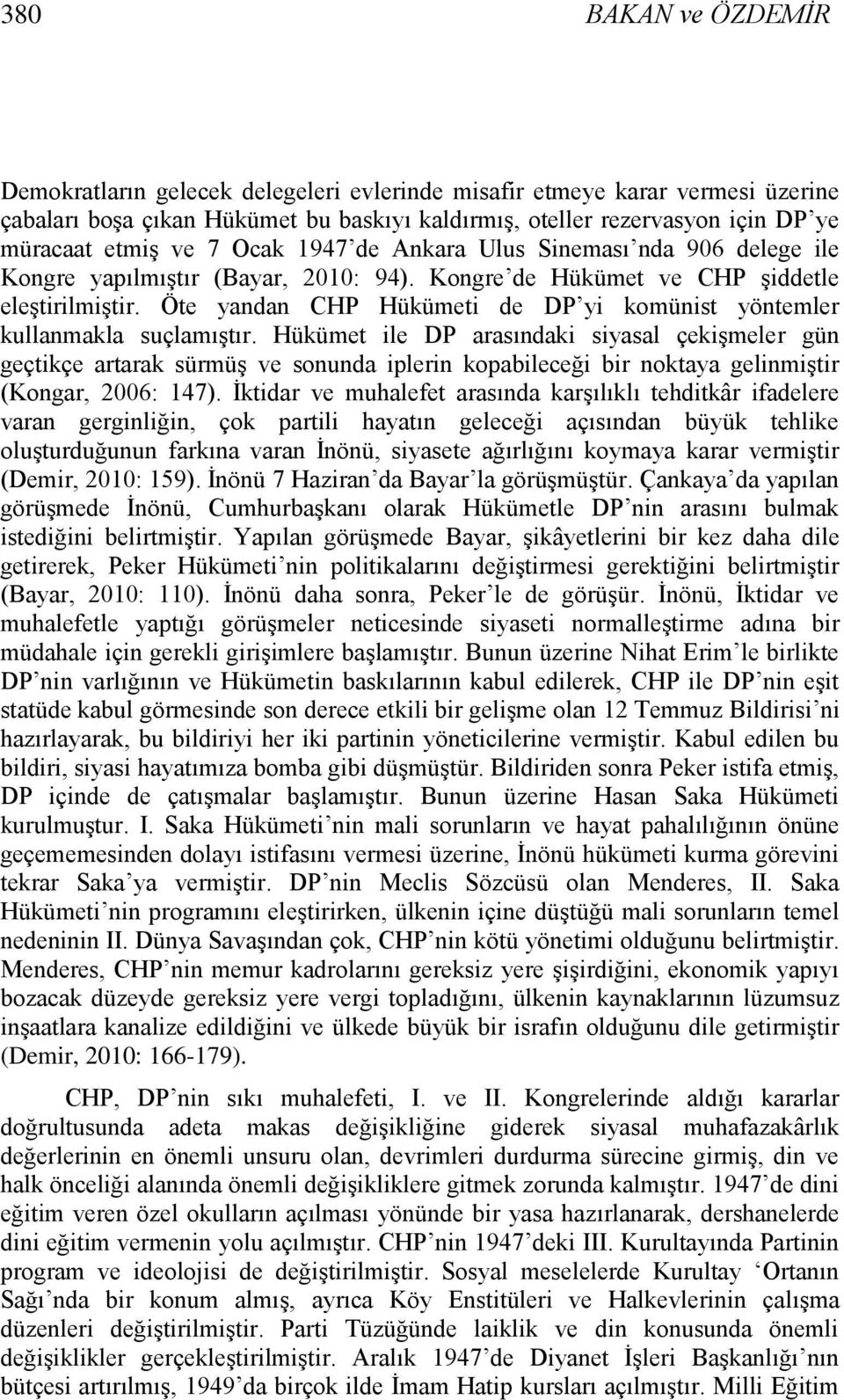 Öte yandan CHP Hükümeti de DP yi komünist yöntemler kullanmakla suçlamıģtır.