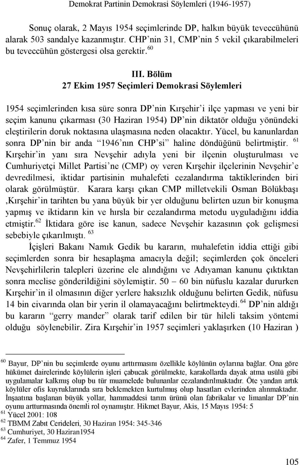 Bölüm 27 Ekim 1957 Seçimleri Demokrasi Söylemleri 1954 seçimlerinden kısa süre sonra DP nin Kırşehir i ilçe yapması ve yeni bir seçim kanunu çıkarması (30 Haziran 1954) DP nin diktatör olduğu