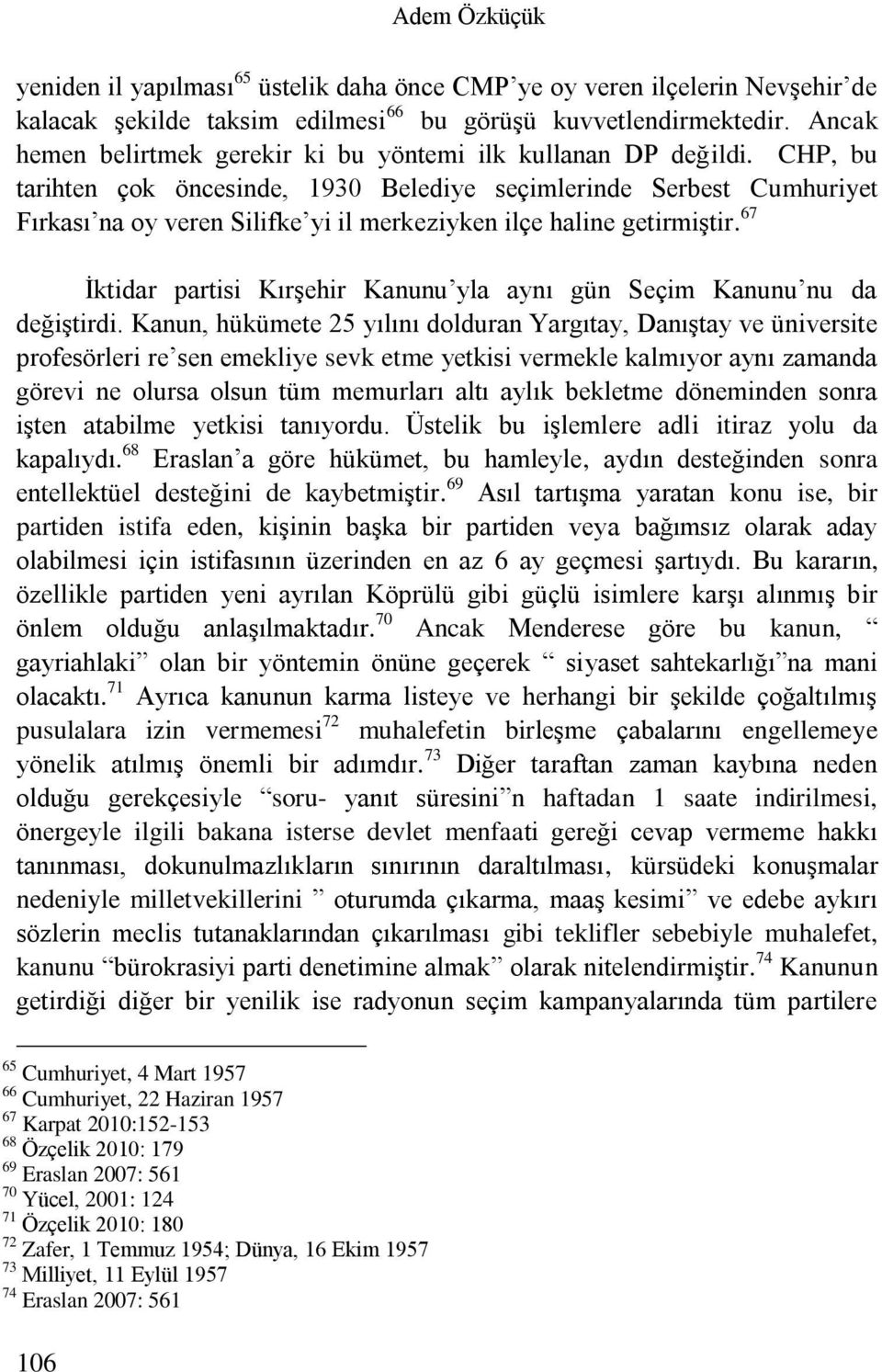 CHP, bu tarihten çok öncesinde, 1930 Belediye seçimlerinde Serbest Cumhuriyet Fırkası na oy veren Silifke yi il merkeziyken ilçe haline getirmiştir.