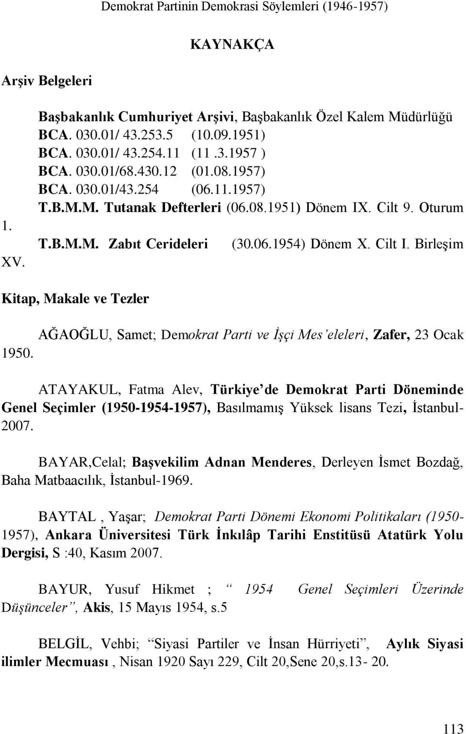 Cilt I. Birleşim Kitap, Makale ve Tezler AĞAOĞLU, Samet; Demokrat Parti ve İşçi Mes eleleri, Zafer, 23 Ocak 1950.