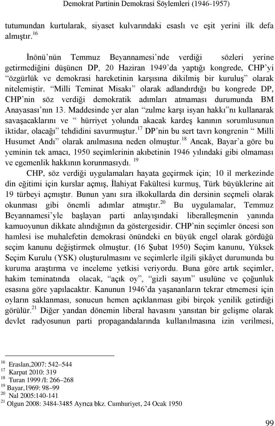 olarak nitelemiştir. Milli Teminat Misakı olarak adlandırdığı bu kongrede DP, CHP nin söz verdiği demokratik adımları atmaması durumunda BM Anayasası nın 13.