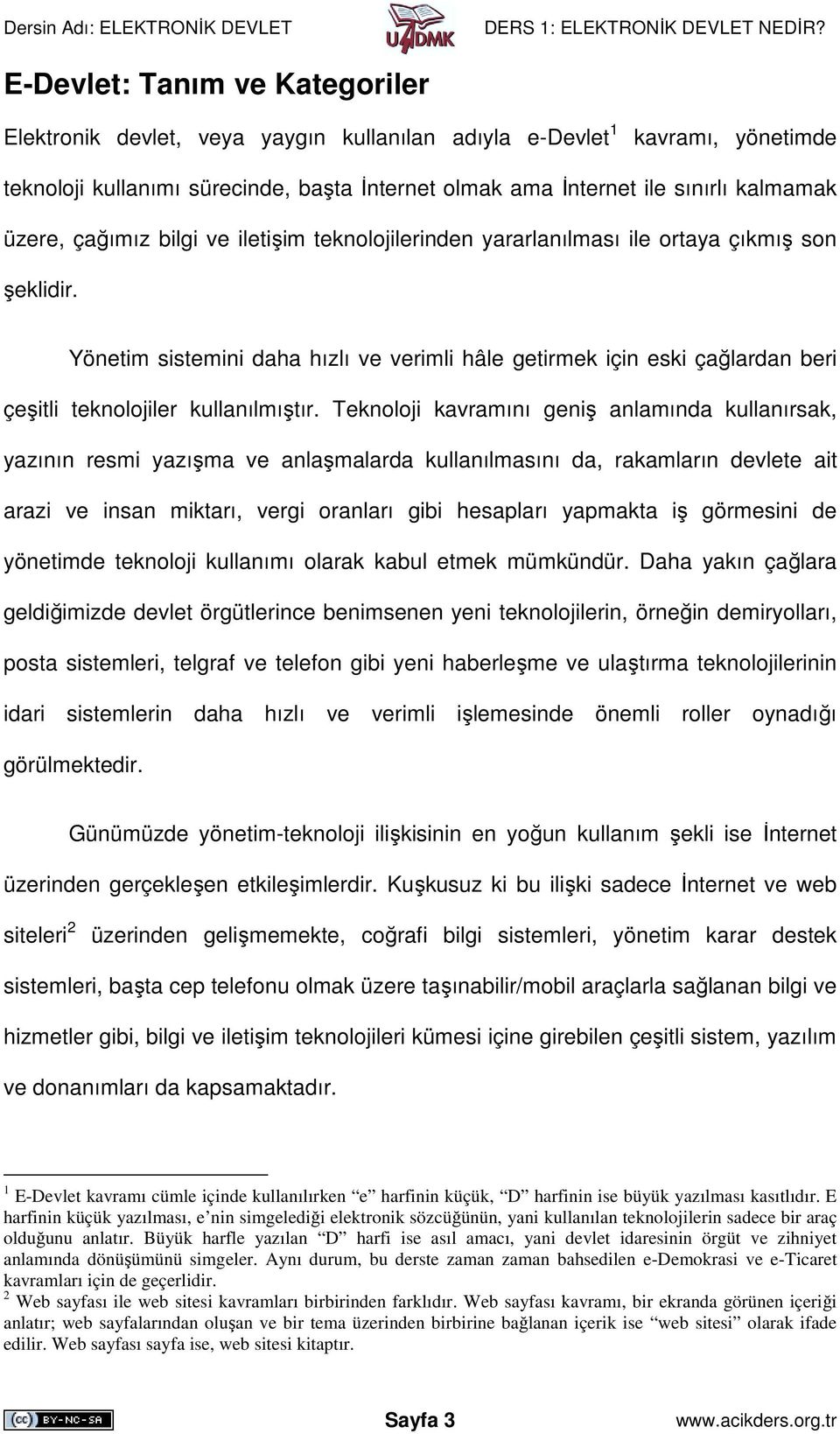 Yönetim sistemini daha hızlı ve verimli hâle getirmek için eski çağlardan beri çeşitli teknolojiler kullanılmıştır.