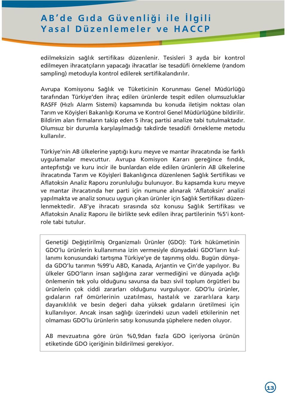 Avrupa Komisyonu Sa l k ve Tüketicinin Korunmas Genel Müdürlü ü taraf ndan Türkiye den ihraç edilen ürünlerde tespit edilen olumsuzluklar RASFF (H zl Alarm Sistemi) kapsam nda bu konuda iletiflim