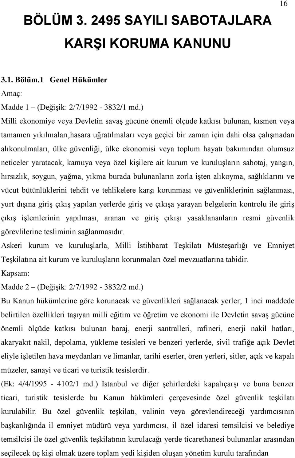 güvenliği, ülke ekonomisi veya toplum hayatı bakımından olumsuz neticeler yaratacak, kamuya veya özel kişilere ait kurum ve kuruluşların sabotaj, yangın, hırsızlık, soygun, yağma, yıkma burada