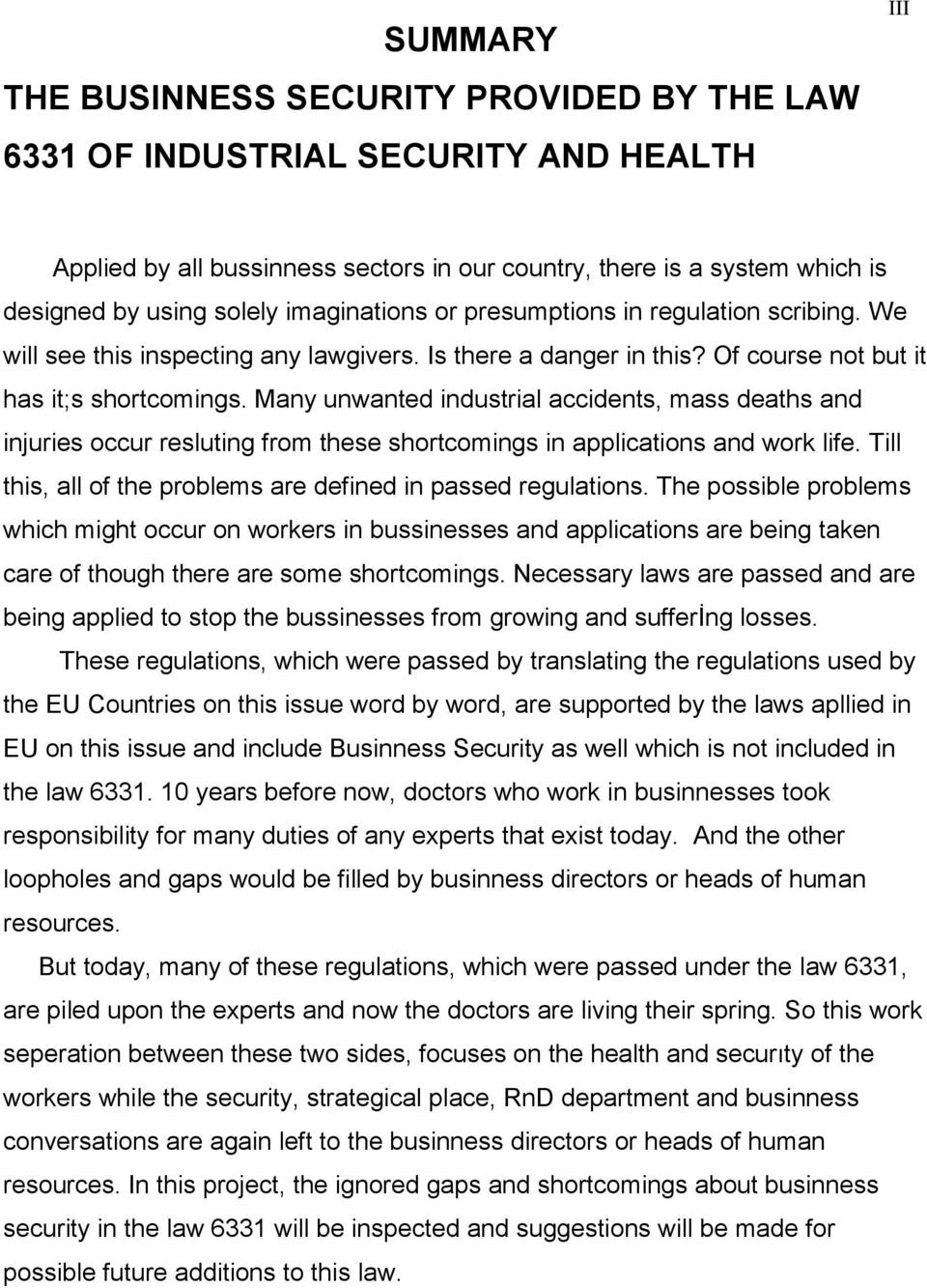 Many unwanted industrial accidents, mass deaths and injuries occur resluting from these shortcomings in applications and work life. Till this, all of the problems are defined in passed regulations.