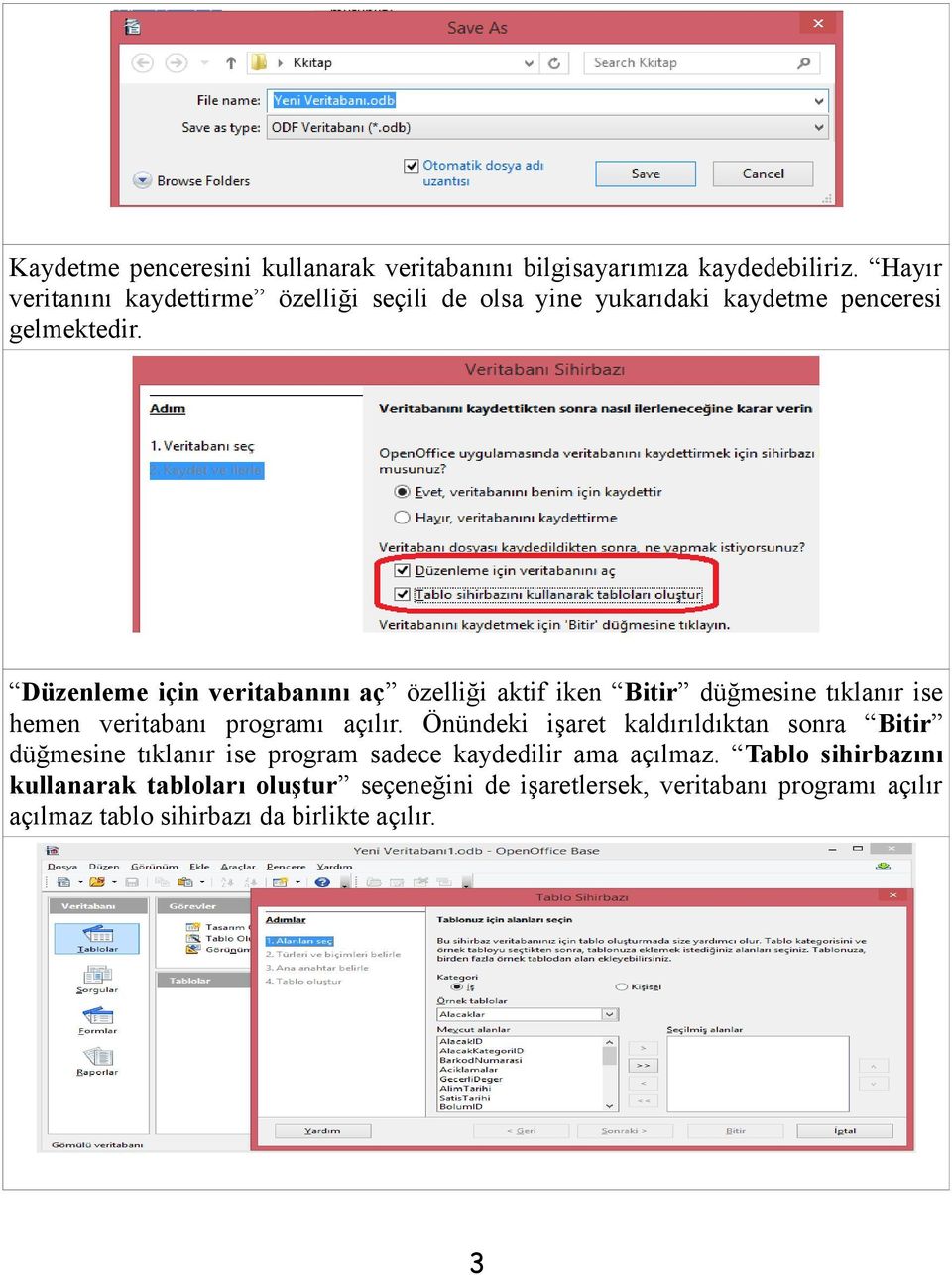 Düzenleme için veritabanını aç özelliği aktif iken Bitir düğmesine tıklanır ise hemen veritabanı programı açılır.