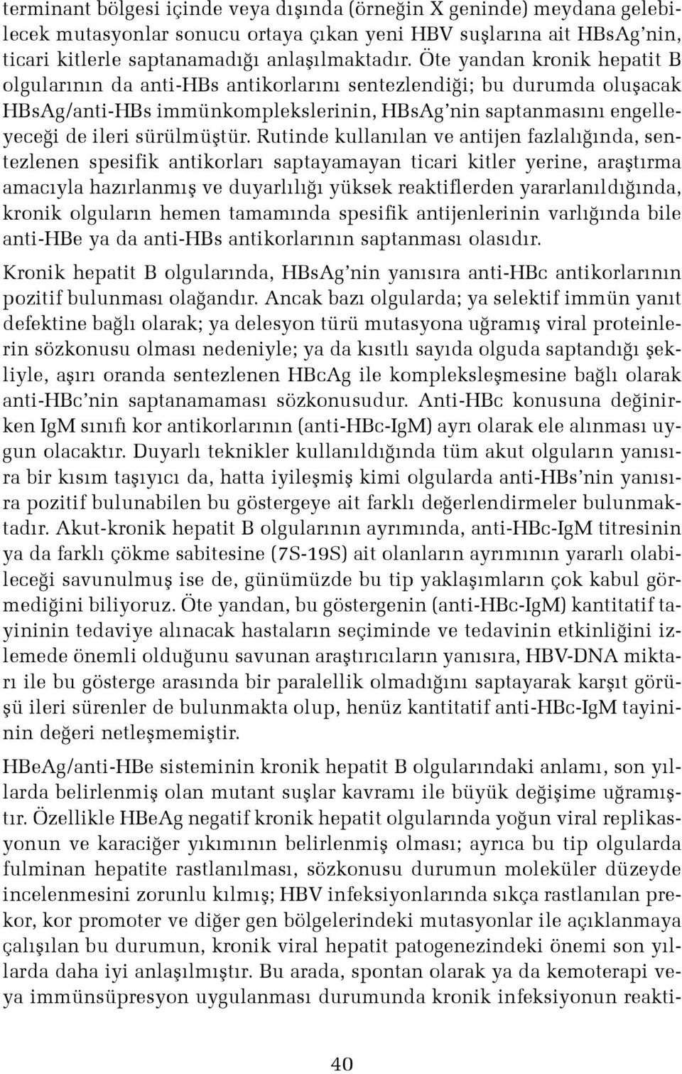 Rutinde kullan lan ve antijen fazlal nda, sentezlenen spesifik antikorlar saptayamayan ticari kitler yerine, araflt rma amac yla haz rlanm fl ve duyarl l yüksek reaktiflerden yararlan ld nda, kronik