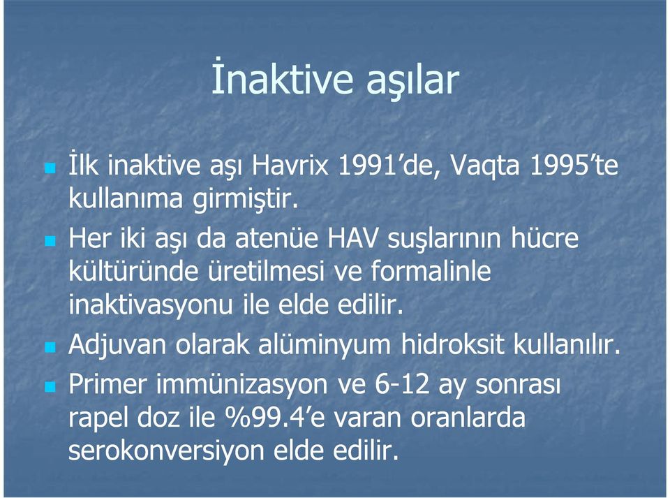 inaktivasyonu ile elde edilir. Adjuvan olarak alüminyum hidroksit kullanılır.