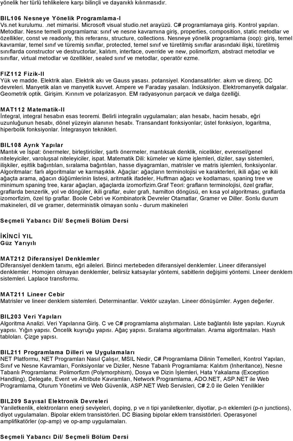 Nesne temelli programlama: sınıf ve nesne kavramına giriş, properties, composition, static metodlar ve özellikler, const ve readonly, this referansı, structure, collections.