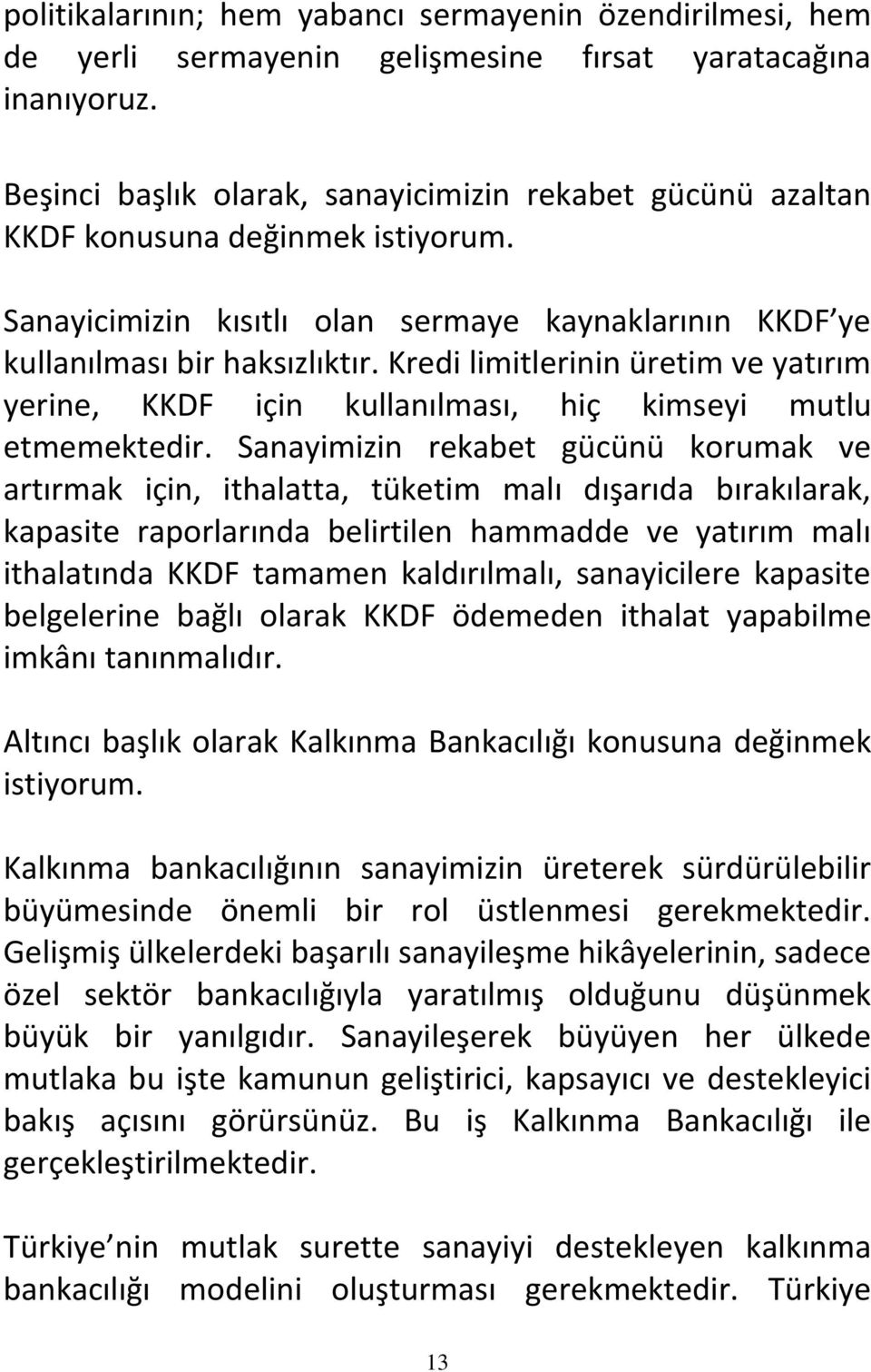 Kredi limitlerinin üretim ve yatırım yerine, KKDF için kullanılması, hiç kimseyi mutlu etmemektedir.