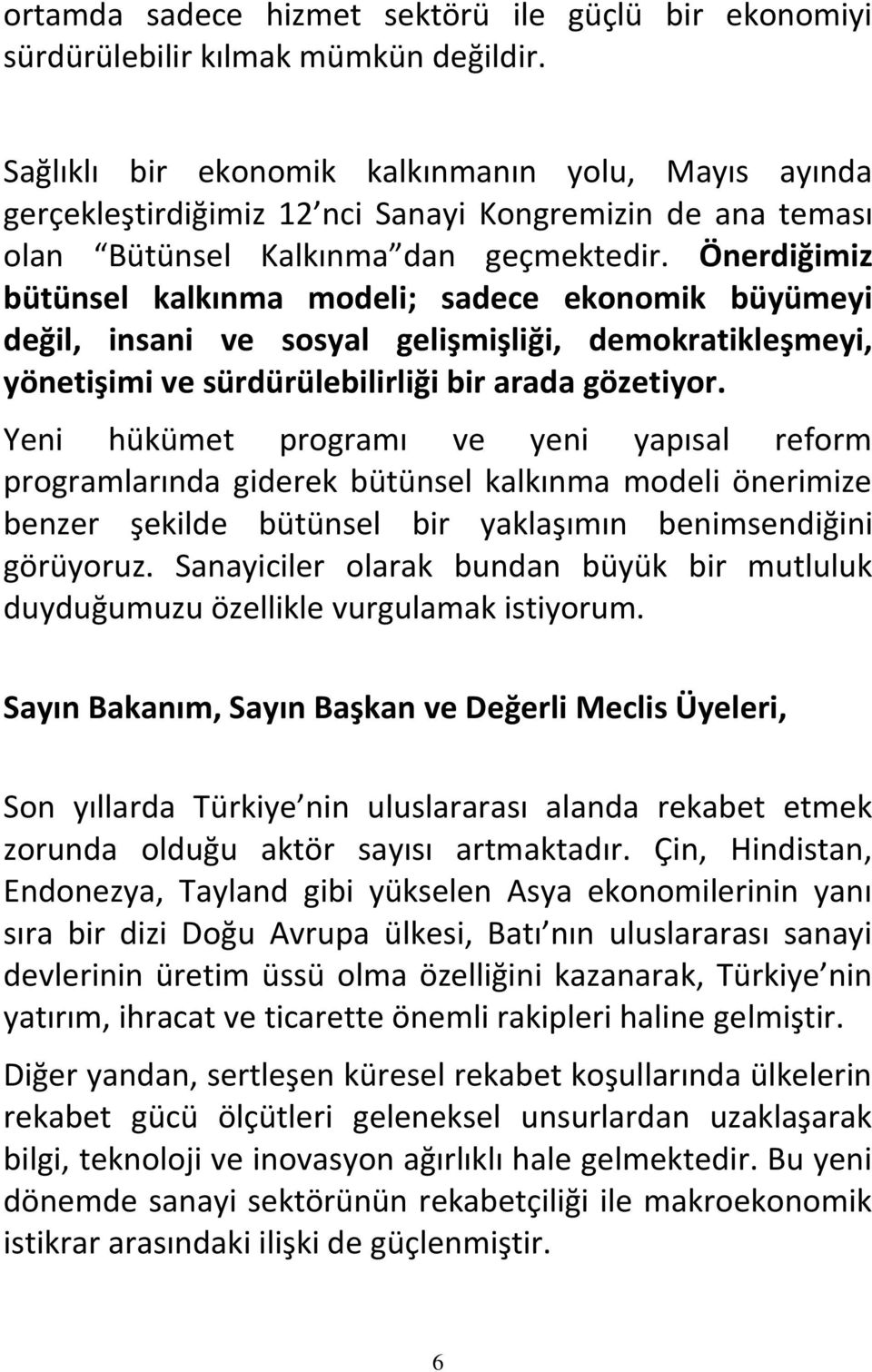 Önerdiğimiz bütünsel kalkınma modeli; sadece ekonomik büyümeyi değil, insani ve sosyal gelişmişliği, demokratikleşmeyi, yönetişimi ve sürdürülebilirliği bir arada gözetiyor.