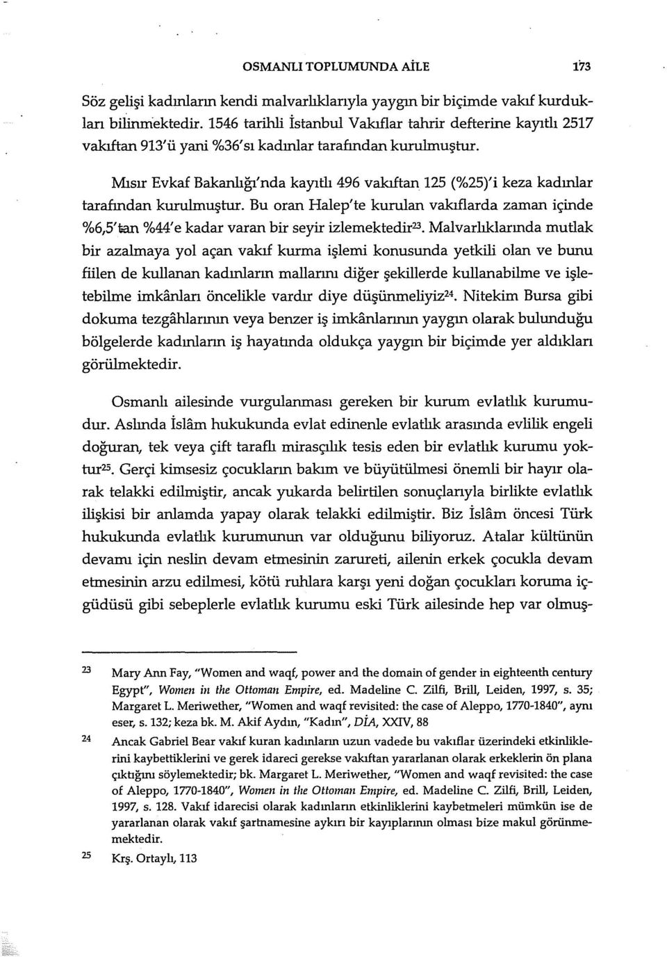 Mısır Evkaf Bakanlığı'nda kayıtlı 496 vakıftan 125 (%25)'i keza kadınlar tarafından kurulmuştur.