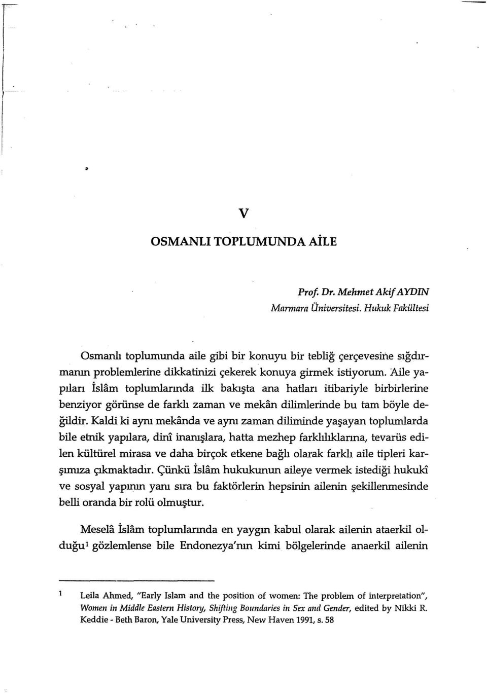 Aile yapılan İslam toplumlarında ilk bakışta ana hatları itibariyle birbirlerine benziyor görünse de farklı zaman ve mekan dilimlerinde bu tam böyle değildir.