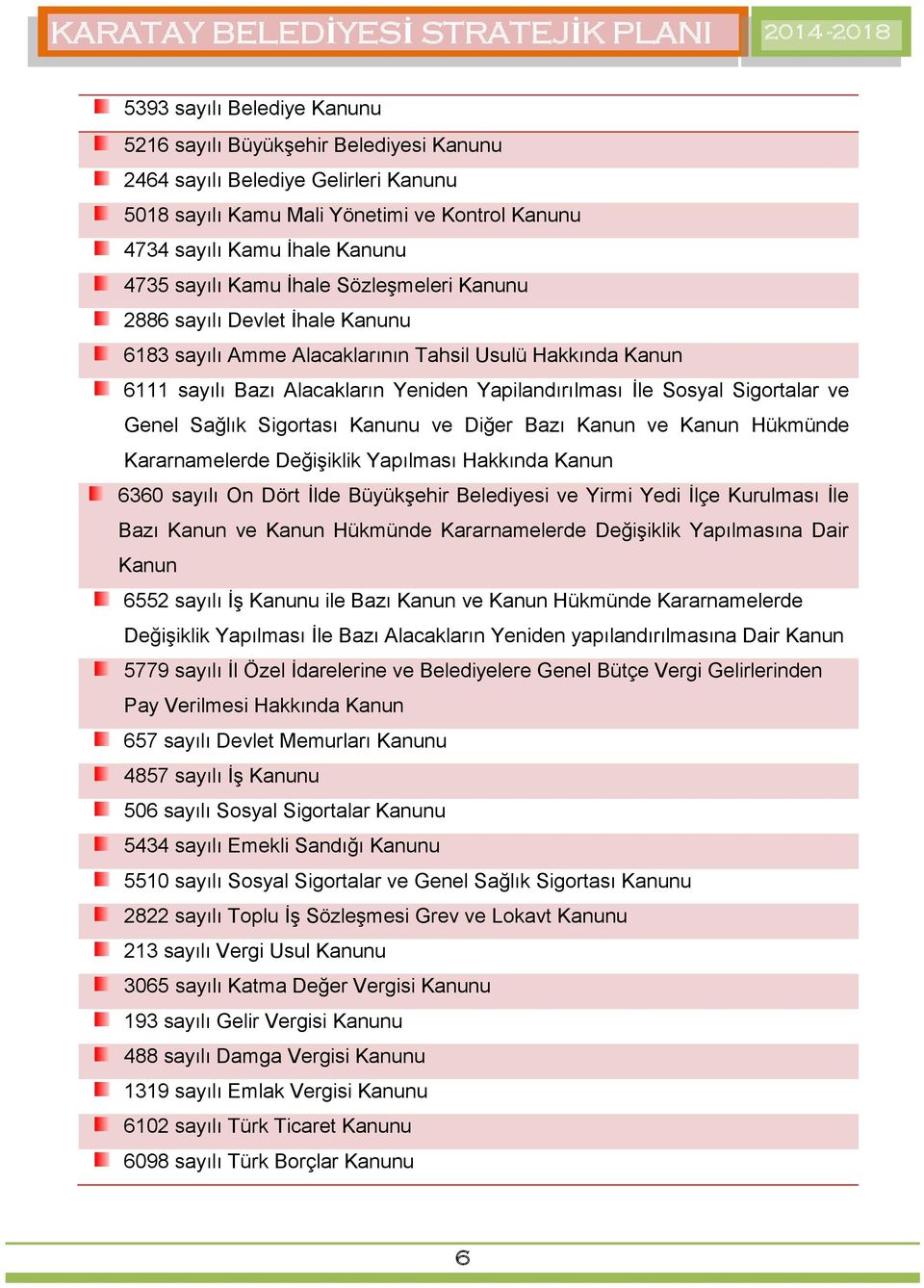 ve Genel Sağlık Sigortası Kanunu ve Diğer Bazı Kanun ve Kanun Hükmünde Kararnamelerde Değişiklik Yapılması Hakkında Kanun 6360 sayılı On Dört İlde Büyükşehir Belediyesi ve Yirmi Yedi İlçe Kurulması