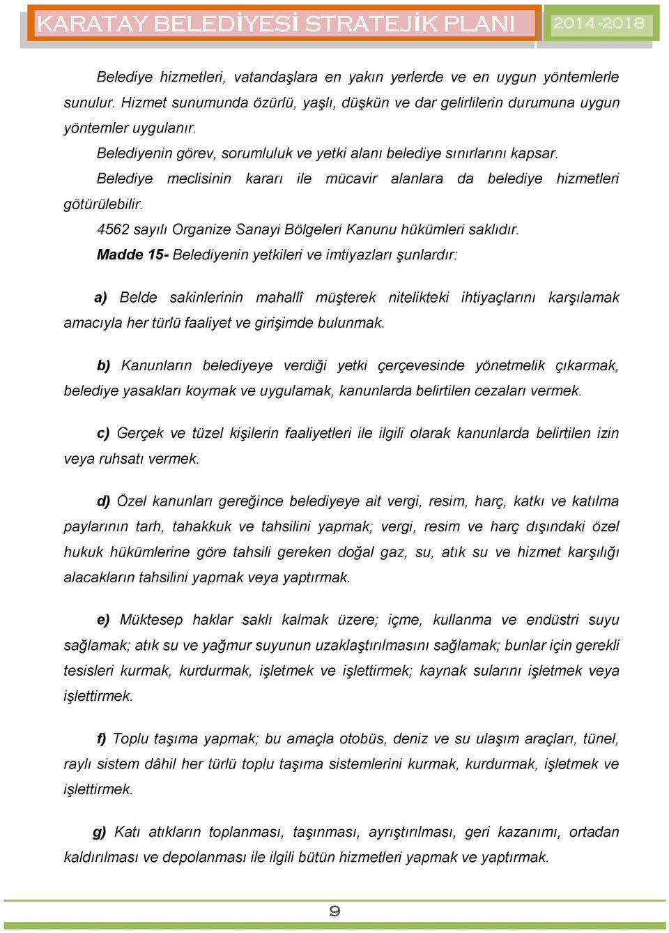 4562 sayılı Organize Sanayi Bölgeleri Kanunu hükümleri saklıdır.