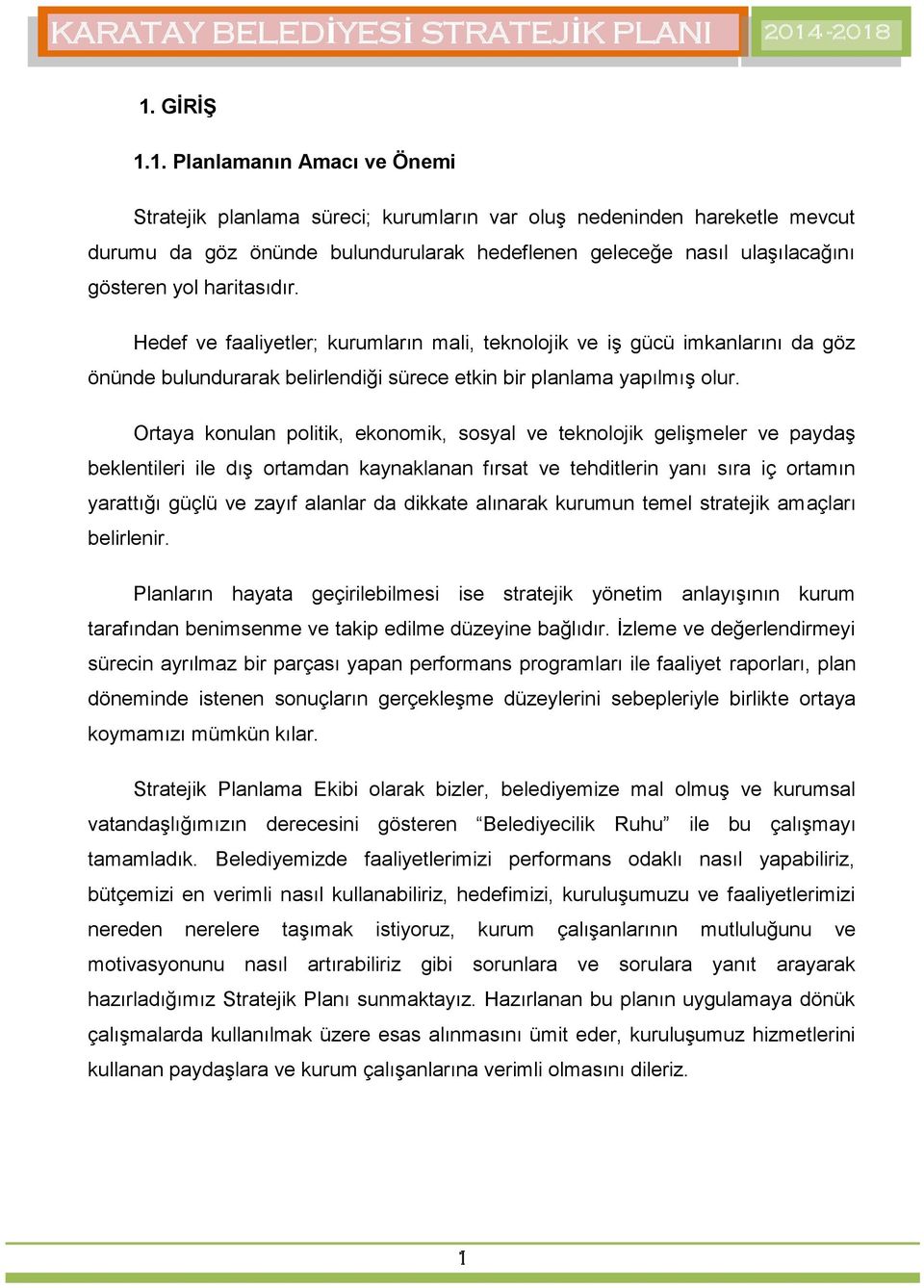 Ortaya konulan politik, ekonomik, sosyal ve teknolojik gelişmeler ve paydaş beklentileri ile dış ortamdan kaynaklanan fırsat ve tehditlerin yanı sıra iç ortamın yarattığı güçlü ve zayıf alanlar da